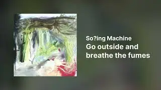 So?ing Machine – Go outside and breathe the fumes [SunVox]