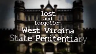 Lost and Forgotten:The West Virginia State Penitentiary