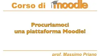 Procuriamoci una piattaforma Moodle!