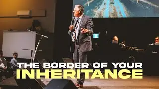 The Border of Your Inheritance - Pastor Jack Leaman