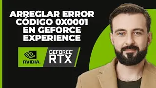 Cómo solucionar el código de error 0x0001 de Geforce Experience (ACTUALIZADO) [RESUELTO]
