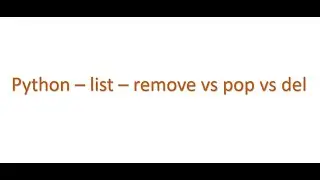 Python Interview questions - list - remove vs pop vs del