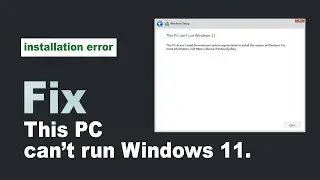 Bypass TPM 2.0 and Secure Boot, Fix This PC can't run Windows 11.