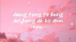 daeng teing to being - lirik