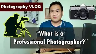What is a Professional Photographer? | Photography Vlog | By Art Rivo Jr.