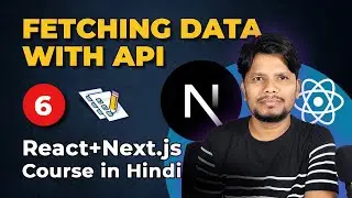 Part#6 - Fetching Data with API | React + Next Js Course in Hindi | Beginners to Advanced
