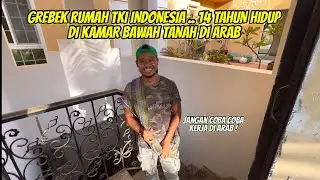 GREBEK RUMAH TKI INDONESIA 14 TAHUN HIDUP DI KAMAR BAWAH TANAH DI ARAB