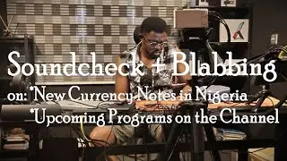SOUNDCHECK + BLABBING | Upcoming Programs on The Channel | New Naira Notes