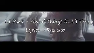 Lil Peep - Awful Things ft. Lil Tracy [Lyrics] + [Rus Sub]