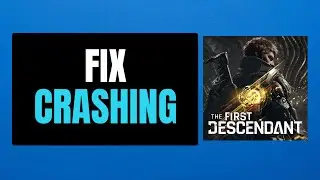 How to Fix Crashing The First Descendant