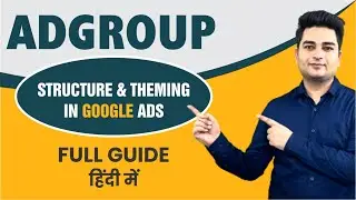Ad Groups in Google Ads | Ad Group Structure & Theming in Google Ads | Google Ads Tutorial