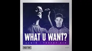 Aamir x Trophy Kid - What U Want?