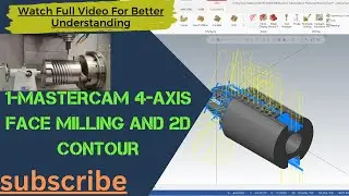 1-Mastercam 4-Axis Face Milling And 2D Contour 