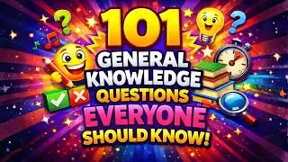 101 General Knowledge Questions EVERYONE Should Know! ¦ Quiz