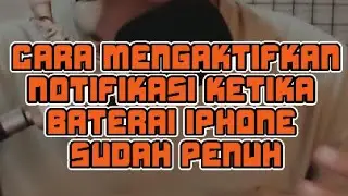 Cara Mengaktifkan Notifikasi ketika baterai iPhone Penuh