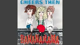 Bananarama - Cheers Then (Remastered) [Audio HQ]