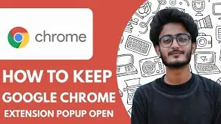How To Keep Google Chrome Extension Popup Open  - 2025 (NEW METHOD)
