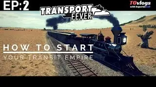 Transport Fever: How to Start Your Transit Empire // Tutorial Series - EP2