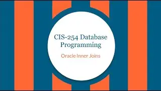 CIS-254 Oracle Multiple Table Queries with Inner Joins