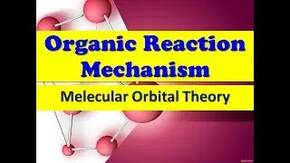 Organic Reaction Mechanisms | Molecular Orbital Theory |