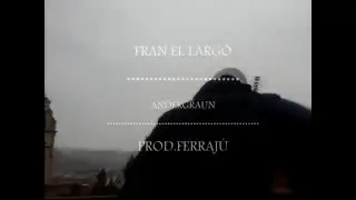Fran el Largo-andergraun(Prod.Ferrajú)
