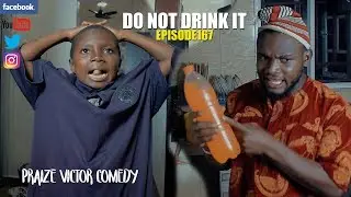DO NOT DRINK IT episode167 (PRAIZE VICTOR COMEDY)