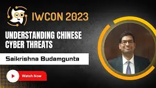 “Understanding Chinese Cyber Threats” by Saikrishna Budamgunta at IWCON2023