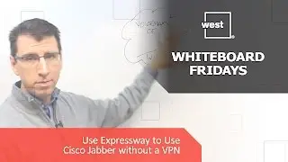 Whiteboard Fridays: Use Expressway to Use Cisco Jabber without a VPN