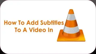 How To Add Subtitles To A Video In VLC Automatically