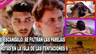 🔴#4 ESCÁNDALO : SE FILTRAN LAS PAREJAS ROTAS EN LA ISLA DE LAS TENTACIONES 6 / isla tentaciones