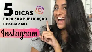 5 DICAS PARA FAZER SUA PUBLICAÇÃO BOMBAR NO INSTAGRAM.