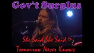 Govt Surplus   She Said She Said   Tomorrow Never Knows