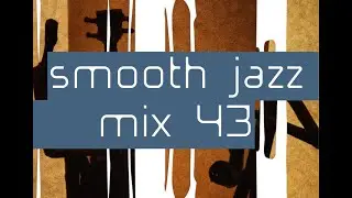 Smooth Jazz Mix 43