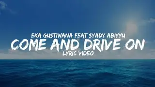 Eka Gustiwana feat Syady Abiyyu - Come and Drive on [Lyrics]