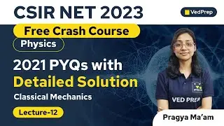 Classical Mechanics 2021 PYQs with Solution | Physics | CSIR NET 2023 | VedPrep Physics Academy