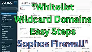 "Sophos Firewall: How to Whitelist Wildcard Addresses – Step-by-Step Guide"