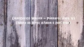 LibreOffice Writer - Párrafo: Área VI (Mapa de Bits: Añadir e Importar)