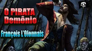COMO ERA A VERDADEIRA HISTORIA DE FRANCOIS L 'OLONNAIS O PIRATA MAIS TERRIVEL DO MUNDO