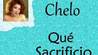 Chelo:  Qué Sacrificio.