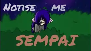 Notice me sempai [MEME]