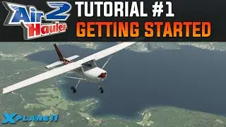 Air Hauler 2 Tutorial #1 - Getting Started | X-Plane 11 (& FSX / P3D)