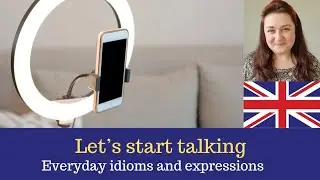 Let's Start Talking- everyday idioms and expressions