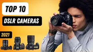 10 Best DSLR Cameras 2021
