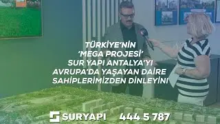 Türkiye’nin mega projesi Sur Yapı Antalya’yı Avrupa’da yaşayan daire sahiplerimizden dinleyin.