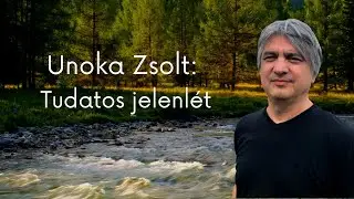 Unoka Zsolt: Tudatos jelenlét - bevezető #pszichológia