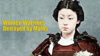 Women Warriors Betrayed by Myths