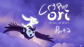 Cry Plays: Ori and the Will of the Wisps [P2]
