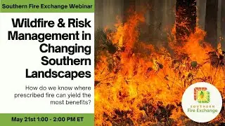 SFE Webinar: Wildfire and Risk Management in Changing Southeastern Landscapes