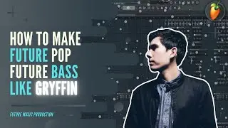 HOW TO MAKE Future Pop | Future Bass Like Gryffin - FL Studio 20 Tutorial | FLP