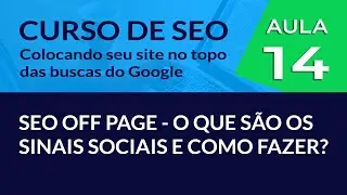 SEO Off page - O que são os Sinais Sociais e como fazer? -#Aula 14